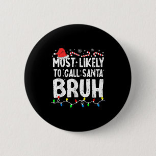 Most Likely To Call Santa Bruh Christmas Matching  2 Inch Round Button