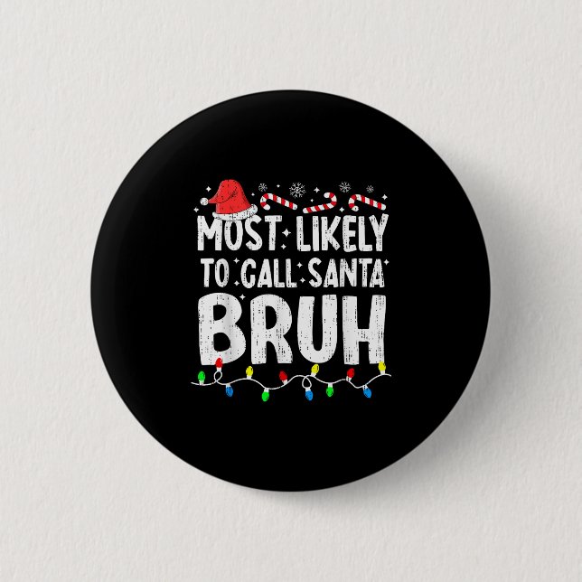 Most Likely To Call Santa Bruh Christmas Matching  2 Inch Round Button (Front)