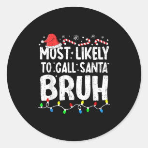 Most Likely To Call Santa Bruh Christmas Matching  Classic Round Sticker