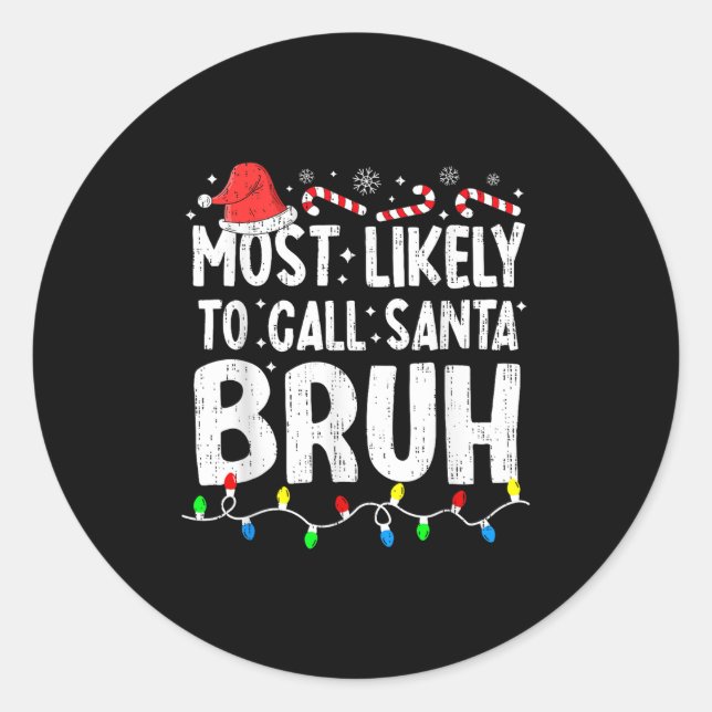 Most Likely To Call Santa Bruh Christmas Matching  Classic Round Sticker (Front)