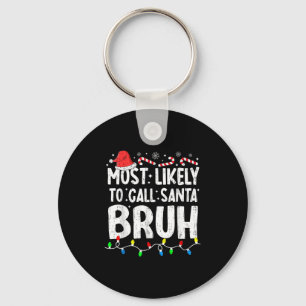 Most Likely To Call Santa Bruh Christmas Matching  Keychain