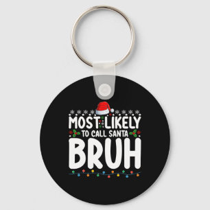 Most Likely To Call Santa Bruh Christmas Matching  Keychain