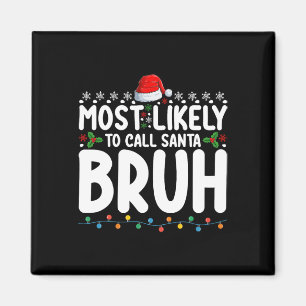 Most Likely To Call Santa Bruh Christmas Matching Magnet