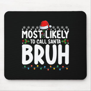 Most Likely To Call Santa Bruh Christmas Matching Mouse Pad