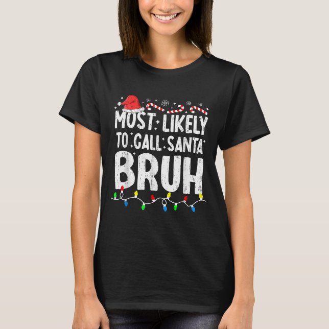 Most Likely To Call Santa Bruh Christmas Matching  T-Shirt (Front)