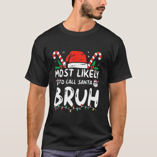 Most Likely To Call Santa Bruh Christmas Matching  T-Shirt (Front)