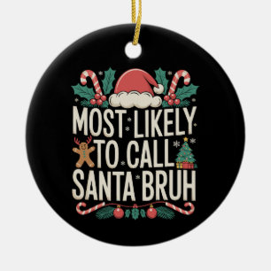 Most Likely To Call Santa Bruh Christmas Xmas Ceramic Ornament
