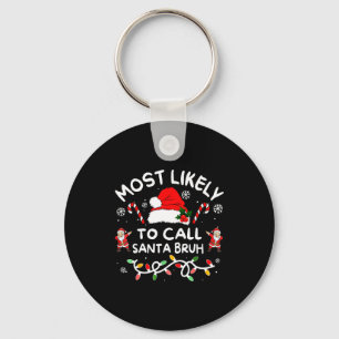 Most Likely To Call Santa Bruh Dabbing Xmas Family Keychain