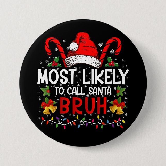 Most Likely To Call Santa Bruh Funny Christmas 3 Inch Round Button (Front)