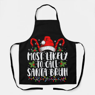 Most Likely To Call Santa Bruh Funny Christmas Apron