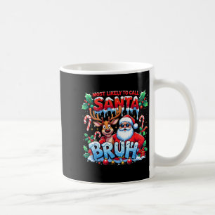 Most Likely To Call Santa Bruh Funny Christmas Coffee Mug