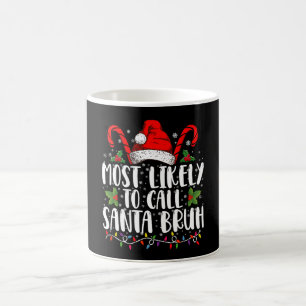 Most Likely To Call Santa Bruh Funny Christmas Coffee Mug