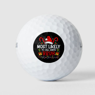 Most Likely To Call Santa Bruh Funny Christmas Golf Balls