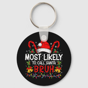 Most Likely To Call Santa Bruh Funny Christmas Keychain