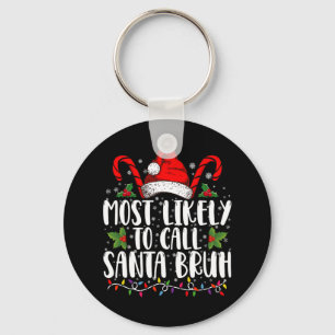 Most Likely To Call Santa Bruh Funny Christmas Keychain