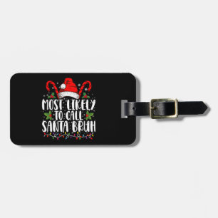 Most Likely To Call Santa Bruh Funny Christmas Luggage Tag