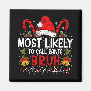 Most Likely To Call Santa Bruh Funny Christmas Magnet
