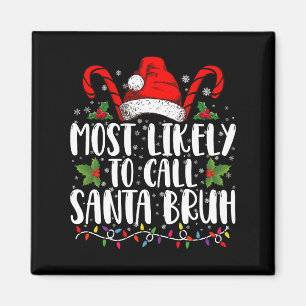 Most Likely To Call Santa Bruh Funny Christmas Magnet