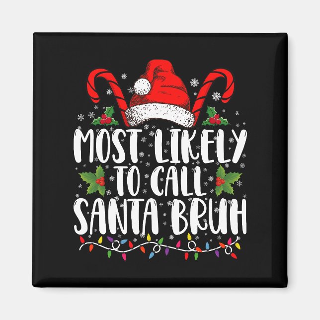 Most Likely To Call Santa Bruh Funny Christmas Magnet (Front)