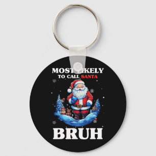 Most Likely To Call Santa Bruh Funny Christmas Mat Keychain