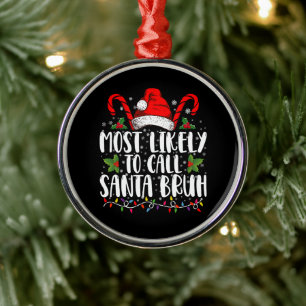 Most Likely To Call Santa Bruh Funny Christmas Metal Ornament