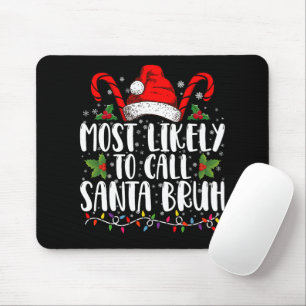 Most Likely To Call Santa Bruh Funny Christmas Mouse Pad