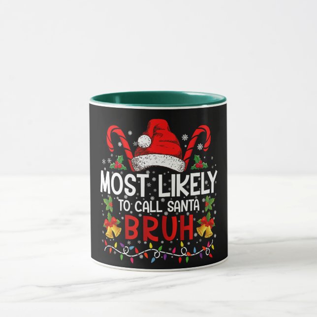 Most Likely To Call Santa Bruh Funny Christmas Mug (Center)