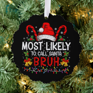 Most Likely To Call Santa Bruh Funny Christmas Ornament Card