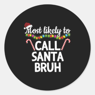 Most Likely To Call Santa Bruh Funny Christmas Paj Classic Round Sticker