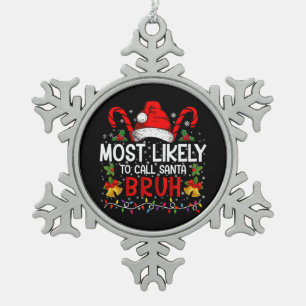 Most Likely To Call Santa Bruh Funny Christmas Snowflake Pewter Christmas Ornament