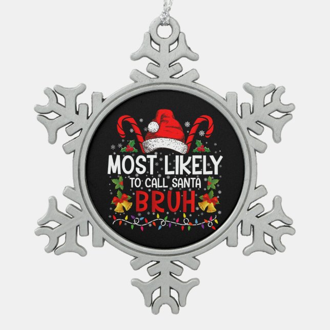 Most Likely To Call Santa Bruh Funny Christmas Snowflake Pewter Christmas Ornament (Front)
