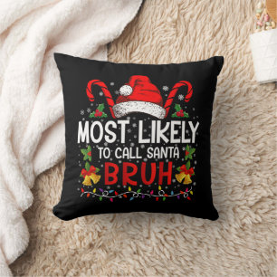 Most Likely To Call Santa Bruh Funny Christmas Throw Pillow