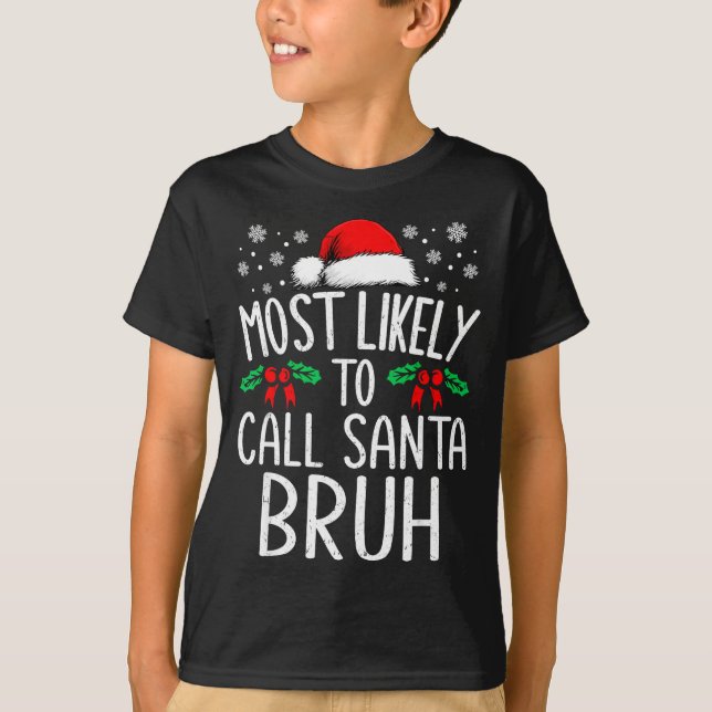 Most Likely To Call Santa Bruh Funny Matching Chri T-Shirt (Front)