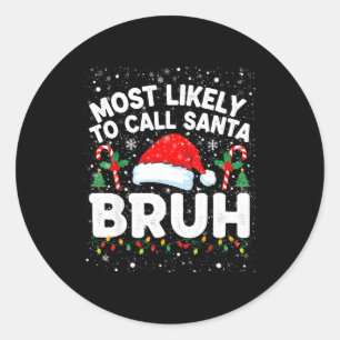 Most Likely To Call Santa Bruh Funny Matching Fami Classic Round Sticker