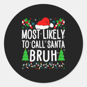Most Likely To Call Santa Bruh Funny Matching Fami Classic Round Sticker