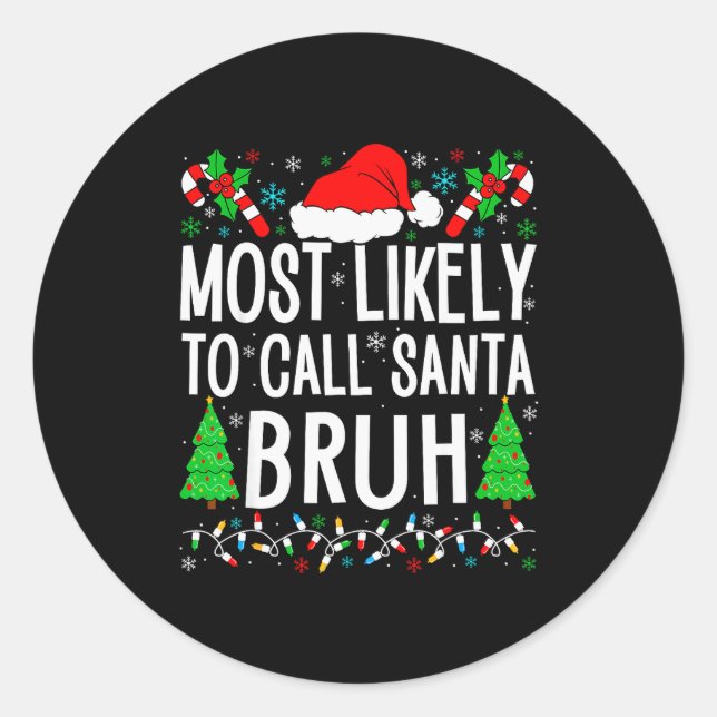 Most Likely To Call Santa Bruh Funny Matching Fami Classic Round Sticker (Front)