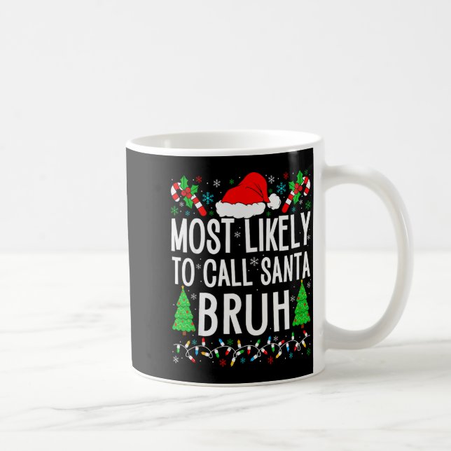 Most Likely To Call Santa Bruh Funny Matching Fami Coffee Mug (Right)