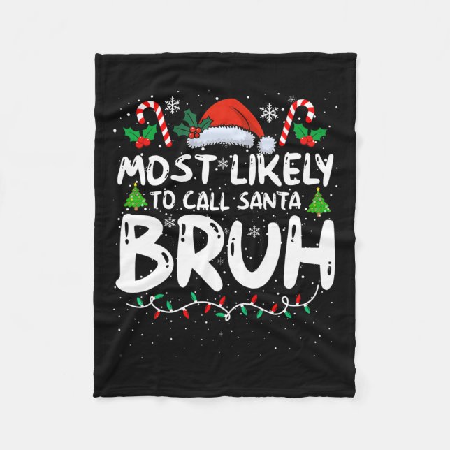 Most Likely To Call Santa Bruh Funny Matching Fami Fleece Blanket (Front)