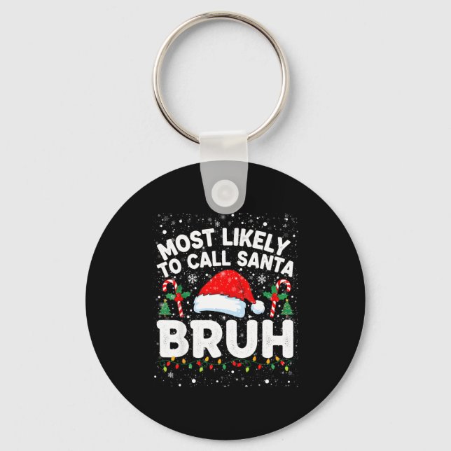 Most Likely To Call Santa Bruh Funny Matching Fami Keychain (Front)