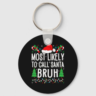 Most Likely To Call Santa Bruh Funny Matching Fami Keychain