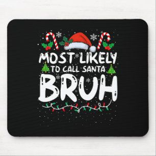 Most Likely To Call Santa Bruh Funny Matching Fami Mouse Pad