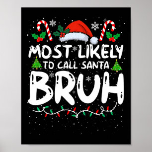 Most Likely To Call Santa Bruh Funny Matching Fami Poster