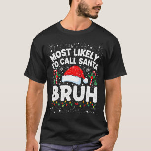 Most Likely To Call Santa Bruh Funny Matching Fami T-Shirt