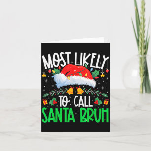 Most Likely To Call Santa Bruh Funny Matching Xmas Card