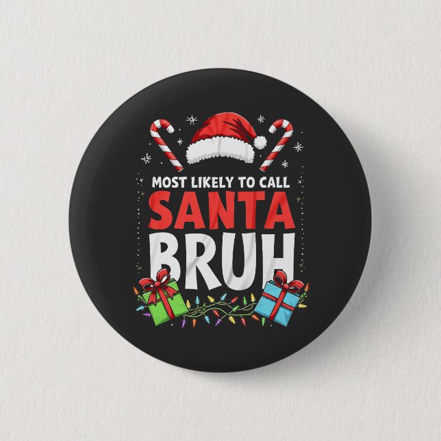 Most Likely to Call Santa Bruh Funny Xmas  2 Inch Round Button (Front)