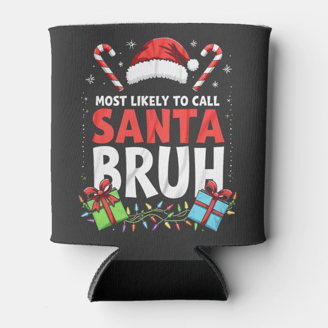 Most Likely to Call Santa Bruh Funny Xmas  Can Cooler (Front)