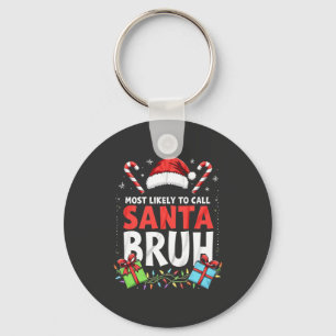 Most Likely to Call Santa Bruh Funny Xmas Keychain