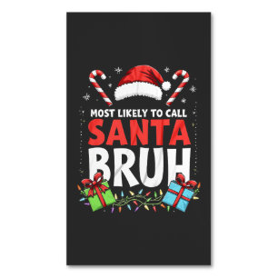 Most Likely to Call Santa Bruh Funny Xmas Magnetic Business Card