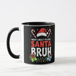 Most Likely to Call Santa Bruh Funny Xmas Mug
