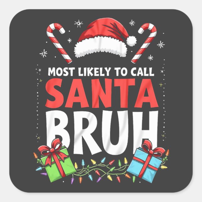 Most Likely to Call Santa Bruh Funny Xmas  Square Sticker (Front)